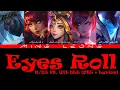 Lagu K/DA - Eyes Roll ft. (G)I-DLE (OT5 + Lyrics)