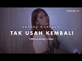 Download Lagu Annisa Nurfauzi - Tak Usah Kembali (Official Music Video)
