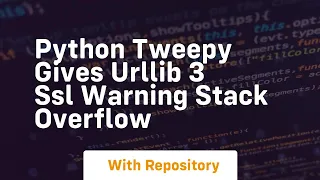 python Tweepy gives urllib 3 SSL warning Stack Overflow