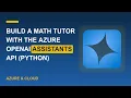 Build a Math Tutor with the Azure OpenAI Assistants API Python