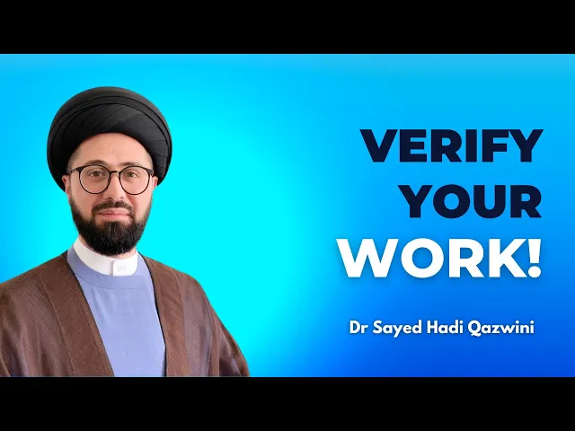 ⁣Verify Your Work! | Dr Sayed Hadi Qazwini