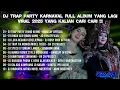 Download Lagu DJ FULL ALBUM TRAP PARTY KARNAVAL YANG KALIAN CARI-CARI TERBARU 2025‼️