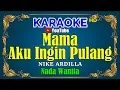Download Lagu MAMA AKU INGIN PULANG - Nike Ardilla [ KARAOKE HD ] Nada Wanita