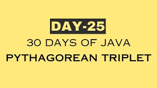 day 25 30 Days of JAVA Pythagorean Triplet Java