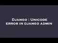 Django Unicode error in django admin