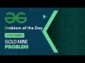 Gold Mine Problem 12 Dec POTD Geeks for Geeks Problem of the Day