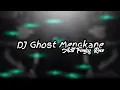 Download Lagu DJ GHOST BY ADIT FVNKY RMX