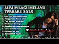 Download Lagu Lagu Melayu Terbaru 2025 - Aku rela melepas dirimu, Rindu tak bertepi | 100℅ bikin sedih