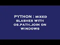 PYTHON mixed slashes with os path join on windows