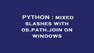 PYTHON mixed slashes with os path join on windows