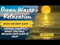 Lagu CALMING SOUND OF WAVES CRASHING-RELAXASI DEEP SLEEP AT NIGHT
