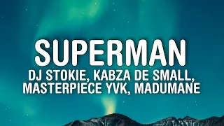 Download DJ Stokie - Superman (Lyrics) ft. Kabza De Small, Masterpiece YVK, Madumane MP3