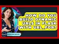 How Do You Build Dynamic URLs In Flask With Url - for