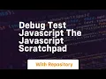 Debug test javascript the javascript scratchpad