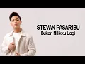 Download Lagu Stevan Pasaribu - Bukan Milikku Lagi ( Lirik Lagu )