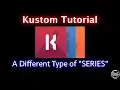 Kustom Tutorial - A Different Type of Series