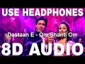 Download Lagu Dastaan E Om Shanti Om (8D Audio) || Om Shanti Om || Shaan || Shahrukh Khan, Yuvika Chaudhary