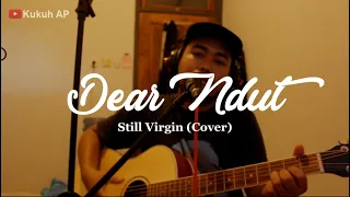 Download Dear ndut | Still Virgin (Cover Kukuh AP) MP3