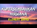 Download Lagu Element - Kupersembahkan Nirwana (Lirik)
