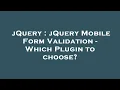 jQuery jQuery Mobile Form Validation - Which Plugin to choose