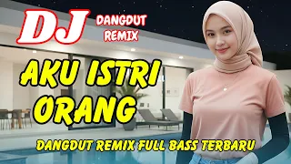 dj aku istri orang dangdut remix terbaru 2026 lagu viral tiktok full bass dj x pro