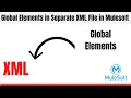 Global Elements In Separate XML File in Mulesoft