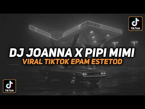 Download MP3 DJ JOANNA X PIPI MIMI VIRAL TIKTOK EPAM ESTETOD TERBARU