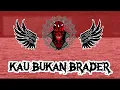 Download Lagu KAU BUKAN BRADER [LIRIK]