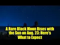 A Rare Black Moon Rises with the Sun on Aug 23 Here s What to Expect
