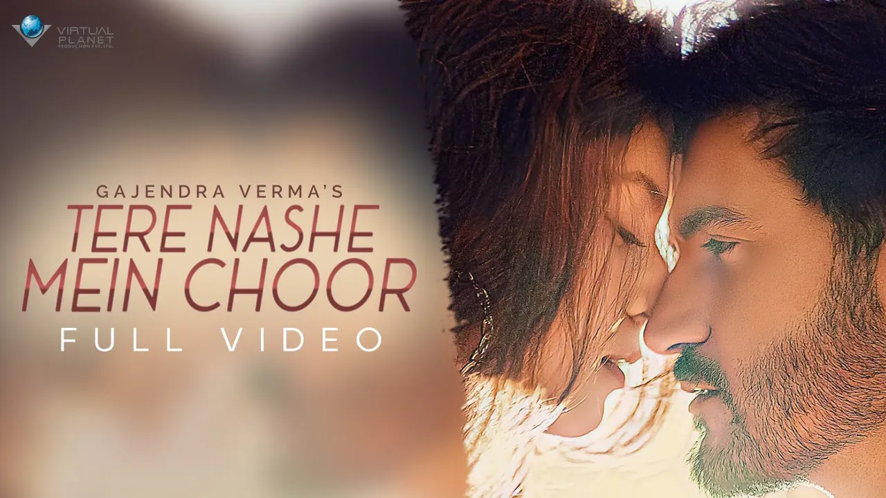 Gajendra Verma | Tere Nashe Mein Choor | Official Video