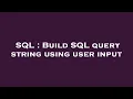 SQL Build SQL query string using user input