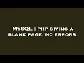 MySQL php giving a blank page no errors