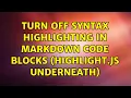 Turn off syntax highlighting in Markdown code blocks highlight js underneath 2 Solutions