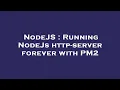 NodeJS Running NodeJs http-server forever with PM2