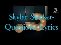 Skylar Stecker- Questions Lyrics