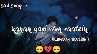 kahan gayi woh raatein slowed reverb dewana dewana song lo fi song sad song 