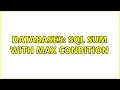 Databases SQL Sum with MAX condition 2 Solutions