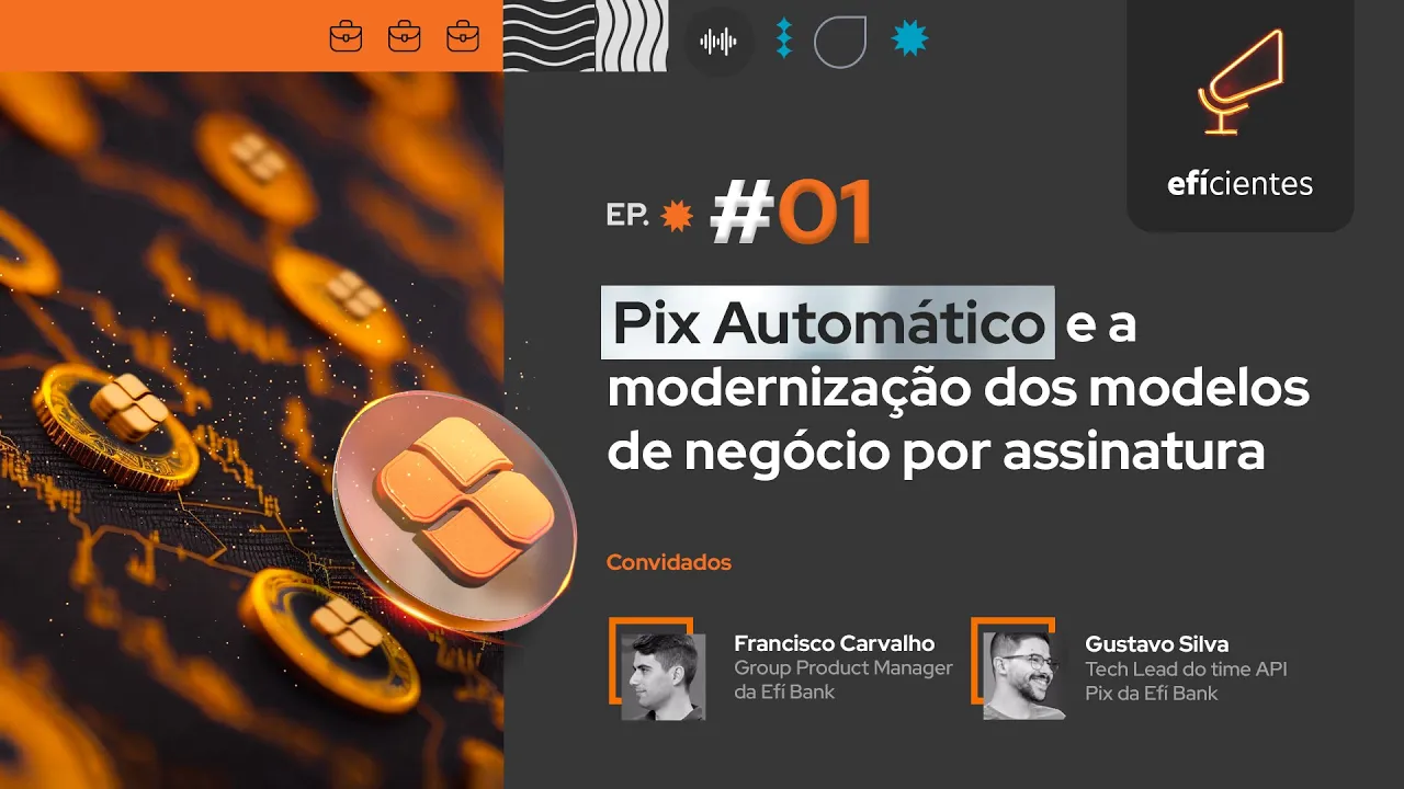Pix Automático e a modernização dos modelos de negócio por assinatura | ????️ Efícientes - Episódio 01