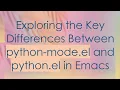 Exploring the Key Differences Between python-mode el and python el in Emacs