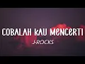 Download Lagu J-Rocks - Cobalah Kau Mengerti (Lirik Lagu)