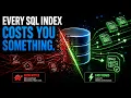 Every SQL Index Costs You Something Here s What It Charges