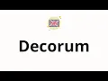 How to pronounce Decorum