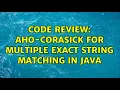 Code Review Aho-Corasick for multiple exact string matching in Java 6 Solutions