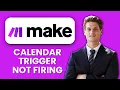 Make com Calendar Trigger Not Firing How to Restore Your Automation Events