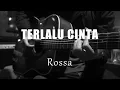 Download Lagu Terlalu Cinta - Rossa ( Acoustic Karaoke )