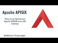 How to use Opensource Apache APISIX as an API Gateway