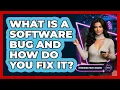 What Is A Software Bug And How Do You Fix It - Emerging Tech Insider