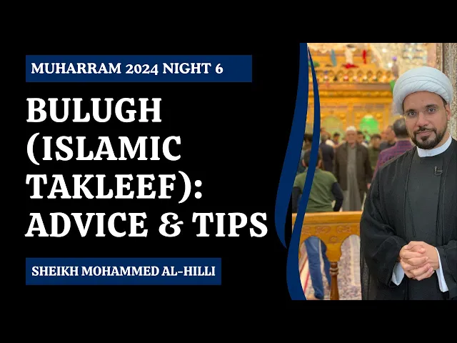 ⁣Bulugh (Islamic Takleef): Tips & Advice | Muharram 2024 Night 6 | Sheikh Mohammed Al-Hilli