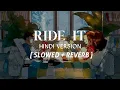 Ride It ( Hindi Version) Slowed Reverb | Keya Yehi Peyar Hai |  Amdat Creation |