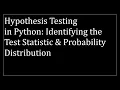 Hypothesis Testing in Python Identifying the Test Statistic Probability Distribution